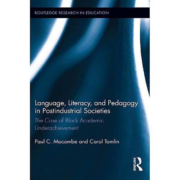 Language, Literacy, and Pedagogy in Postindustrial Societies / Routledge Research in Education, Paul C. Mocombe, Carol Tomlin