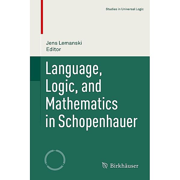 Language, Logic, and Mathematics in Schopenhauer / Studies in Universal Logic