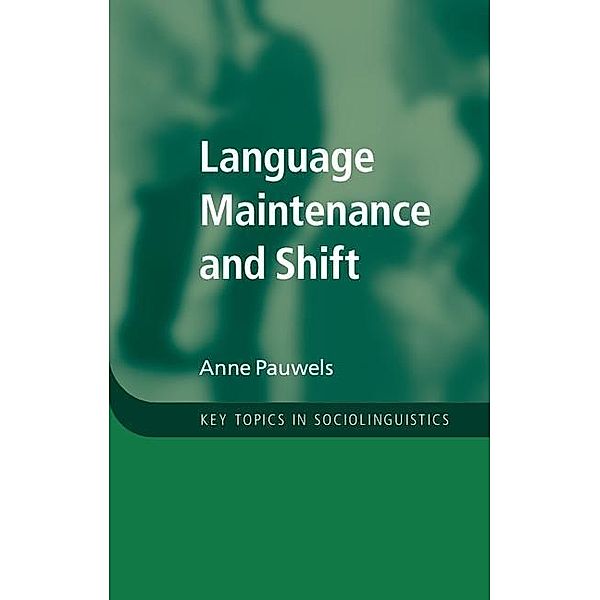 Language Maintenance and Shift / Key Topics in Sociolinguistics, Anne Pauwels