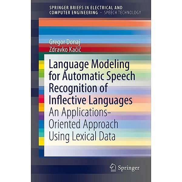Language Modeling for Automatic Speech Recognition of Inflective Languages / SpringerBriefs in Speech Technology, Gregor Donaj, Zdravko Kacic