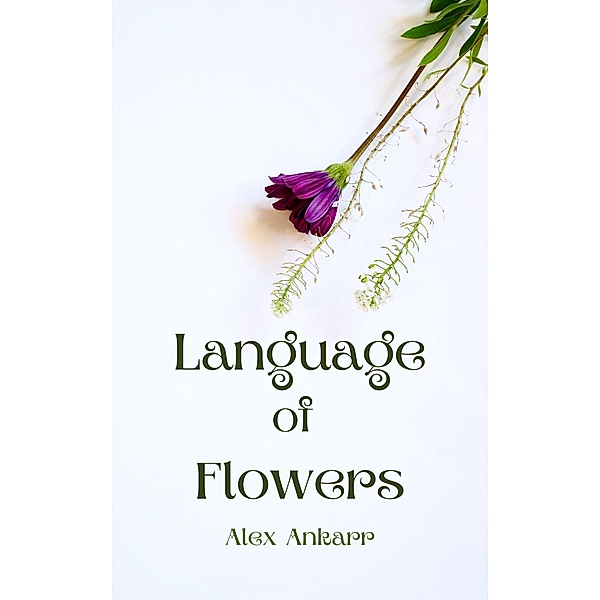 Language of Flowers (A Perfect Bloom, #1) / A Perfect Bloom, Alex Ankarr