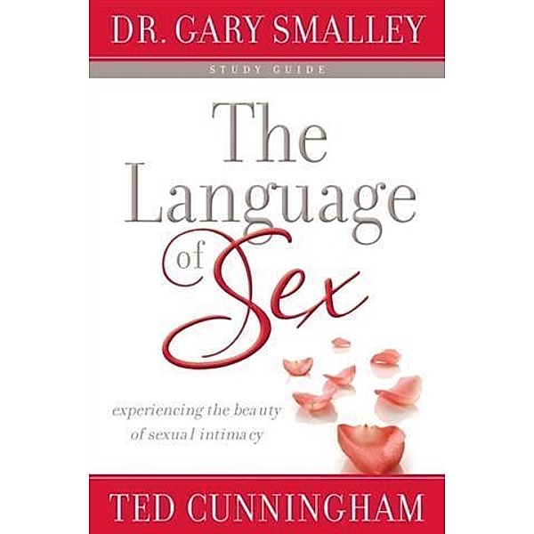 Language of Sex Study Guide, Dr. Gary Smalley
