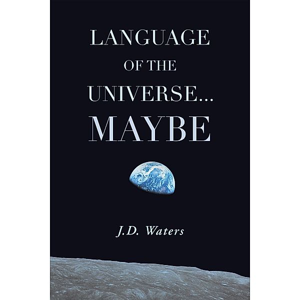 Language of the Universe . . . Maybe, J. D. Waters