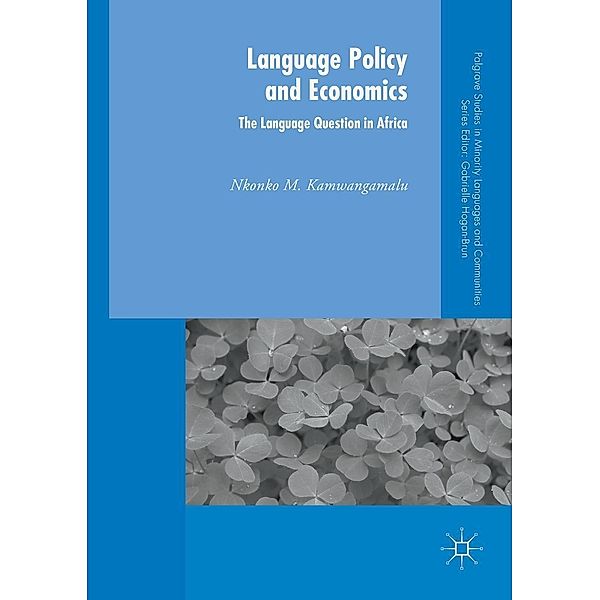 Language Policy and Economics: The Language Question in Africa / Palgrave Studies in Minority Languages and Communities, Nkonko M. Kamwangamalu