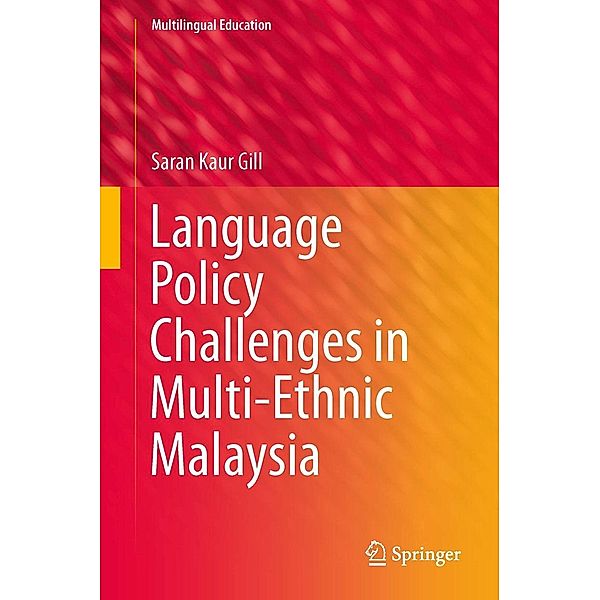 Language Policy Challenges in Multi-Ethnic Malaysia / Multilingual Education Bd.8, Saran Kaur Gill