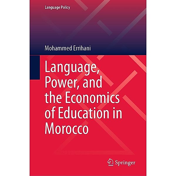 Language, Power, and the Economics of Education in Morocco / Language Policy Bd.35, Mohammed Errihani