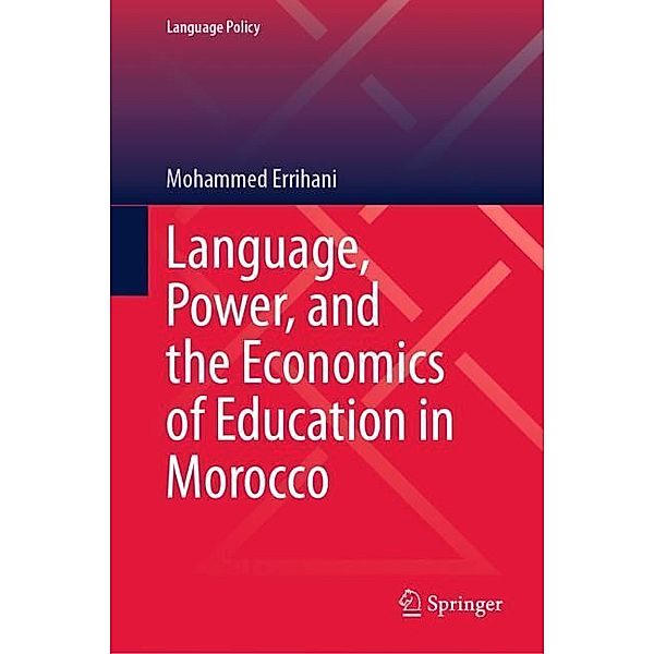 Language, Power, and the Economics of Education in Morocco, Mohammed Errihani