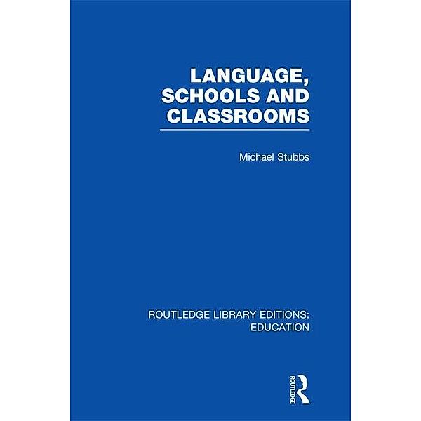 Language, Schools and Classrooms (RLE Edu L Sociology of Education), Michael Stubbs