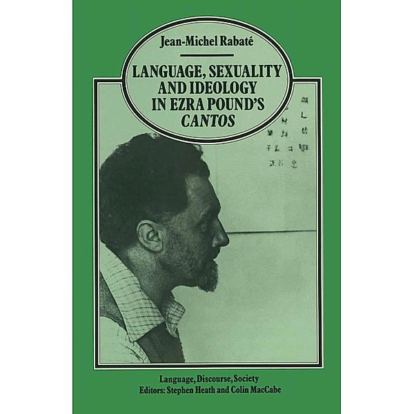 Language, Sexuality and Ideology in Ezra Pound's Cantos / Language, Discourse, Society, Jean-Michel Rabate