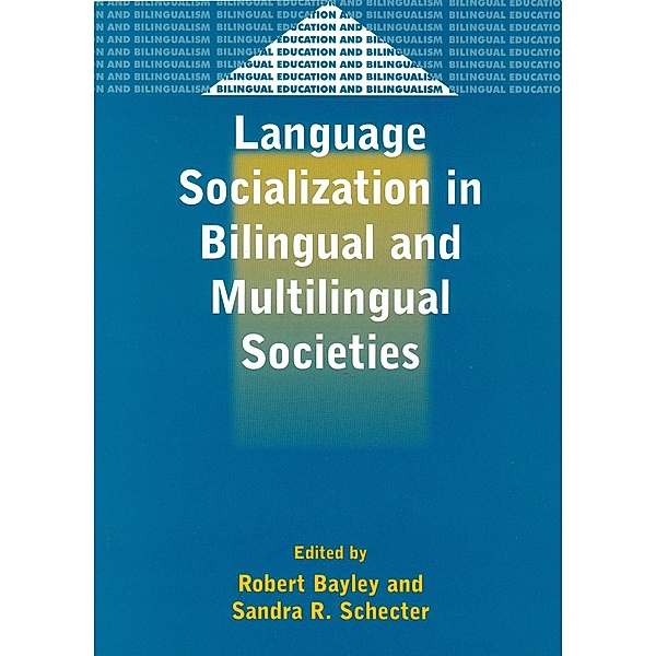Language Socialization in Bilingual and Multilingual Societies / Bilingual Education & Bilingualism Bd.39