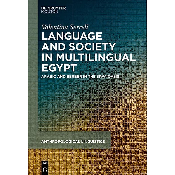 Language, Society and Ideologies in Multilingual Egypt / Contributions to the Sociology of Language Bd.123, Valentina Serreli