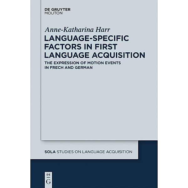 Language-Specific Factors in First Language Acquisition / Studies on Language Acquisition Bd.48, Anne-Katharina Harr