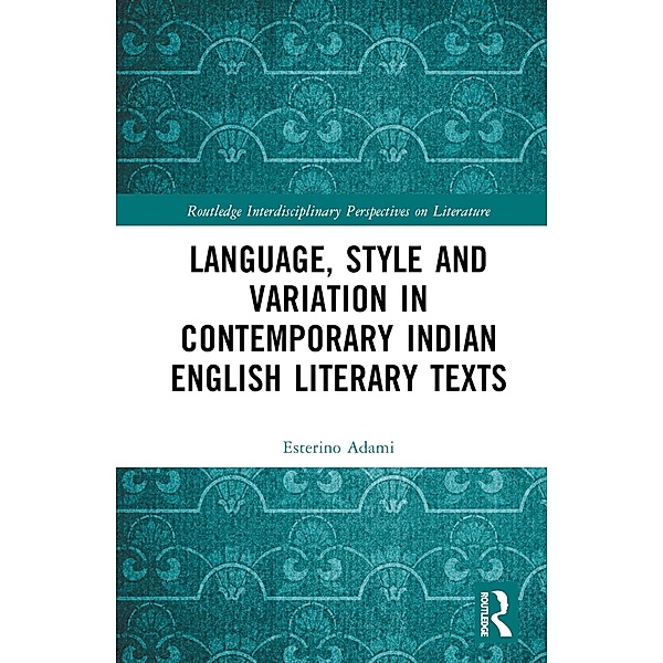 Language, Style and Variation in Contemporary Indian English Literary Texts, Esterino Adami