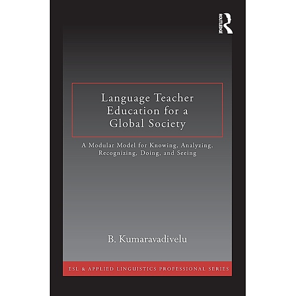Language Teacher Education for a Global Society / Esl & Applied Linguistics Professional, B. Kumaravadivelu