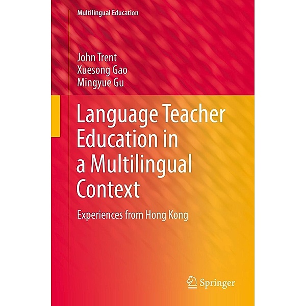 Language Teacher Education in a Multilingual Context / Multilingual Education Bd.6, John Trent, Xuesong Gao, Mingyue Gu