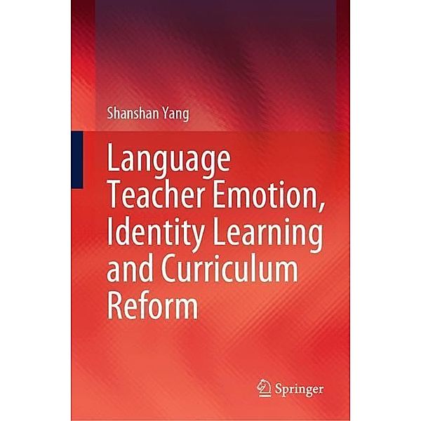 Language Teacher Emotion, Identity Learning and Curriculum Reform, Shanshan Yang