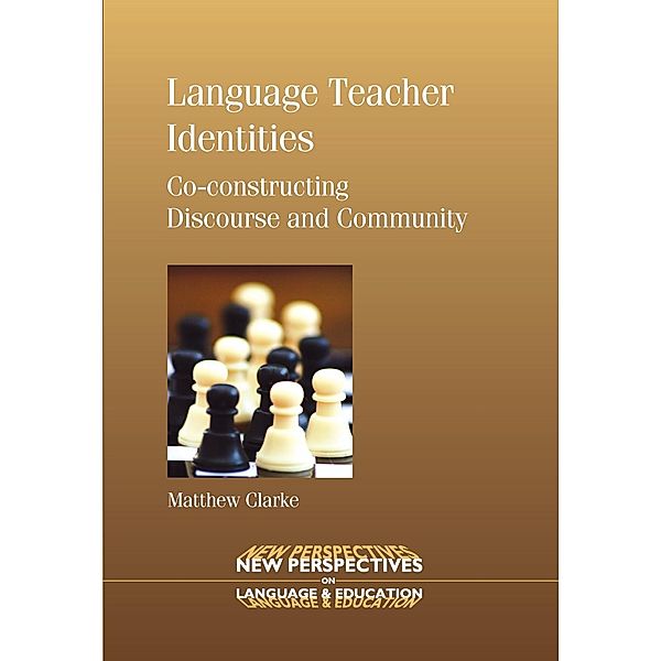 Language Teacher Identities / New Perspectives on Language and Education Bd.8, Matthew Clarke