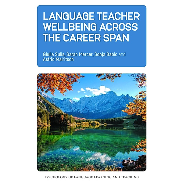Language Teacher Wellbeing across the Career Span / Psychology of Language Learning and Teaching Bd.21, Giulia Sulis, Sarah Mercer, Sonja Babic, Astrid Mairitsch