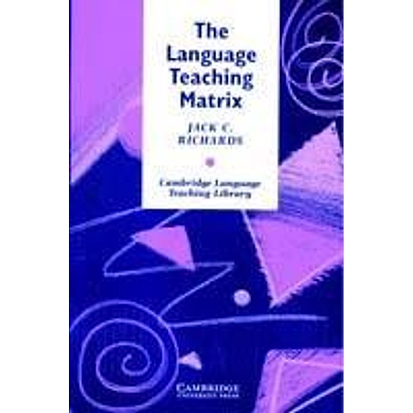 Language Teaching Matrix / Cambridge Language Teaching Library, Jack C. Richards