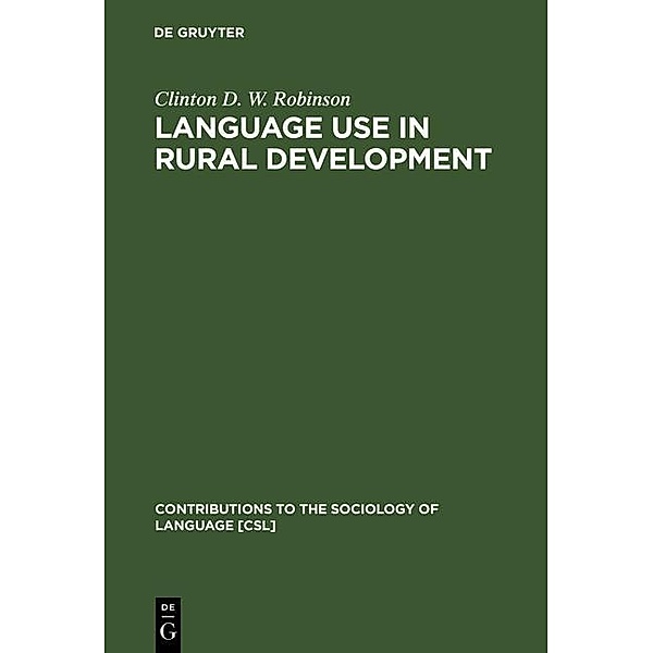 Language Use in Rural Development / Contributions to the Sociology of Language Bd.70, Clinton D. W. Robinson
