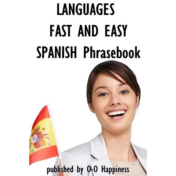 Languages Fast and Easy ~ Spanish Phrasebook / O-O Happiness, O-O Happiness