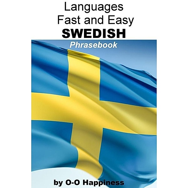 Languages Fast and Easy ~ Swedish Phrasebook / O-O Happiness, O-O Happiness