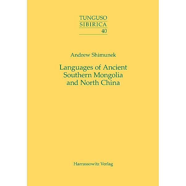 Languages of Ancient Southern Mongolia and North China / Tunguso-Sibirica Bd.40, Andrew Shimunek