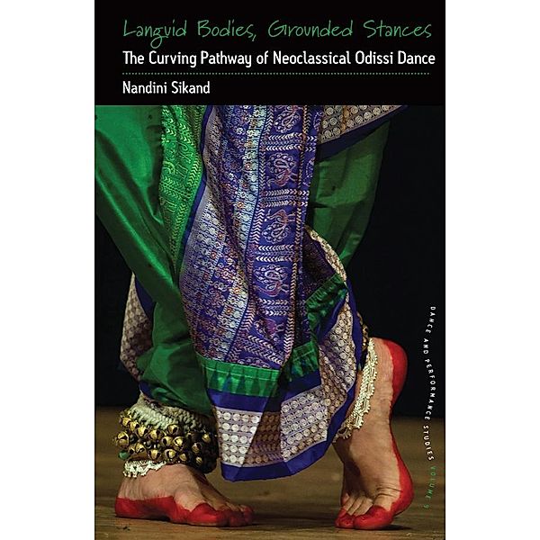 Languid Bodies, Grounded Stances / Dance and Performance Studies Bd.9, Nandini Sikand