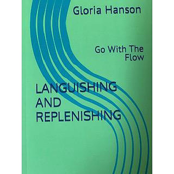 Languishing and Replenishing, Gloria Hanson