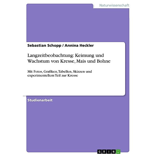 Langzeitbeobachtung: Keimung und Wachstum von Kresse, Mais und Bohne, Sebastian Schopp, Annina Heckler