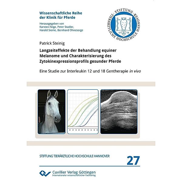 Langzeiteffekte der Behandlung equiner Melanome und Charakterisierung des Zytokinexpressionsprofils gesunder Pferde / Wissenschaftliche Reihe der Klinik für Pferde Bd.27