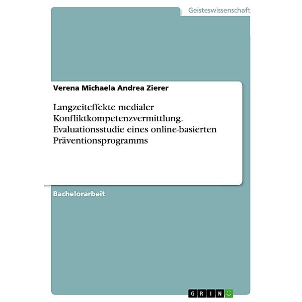 Langzeiteffekte medialer Konfliktkompetenzvermittlung. Evaluationsstudie eines online-basierten Präventionsprogramms, Verena Michaela Andrea Zierer