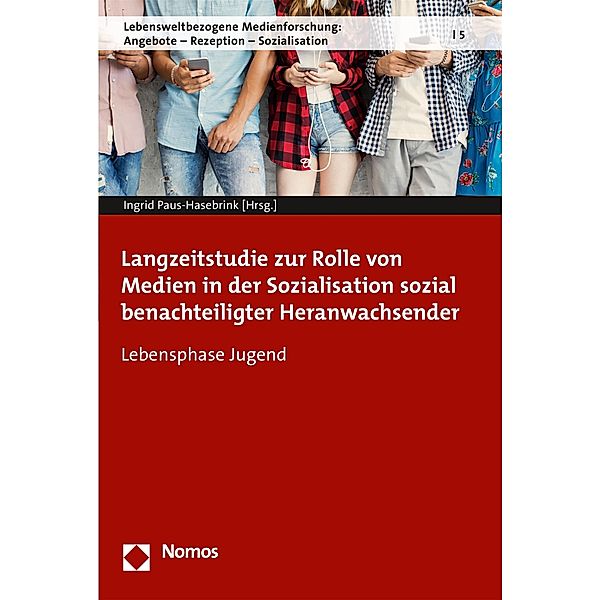 Langzeitstudie zur Rolle von Medien in der Sozialisation sozial benachteiligter Heranwachsender / Lebensweltbezogene Medienforschung: Angebote - Rezeption - Sozialisation Bd.5