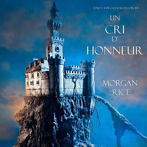 L'anneau Du Sorcier - 4 - Un Cri D' Honneur (Tome N 4 De L'anneau Du Sorcier), Morgan Rice