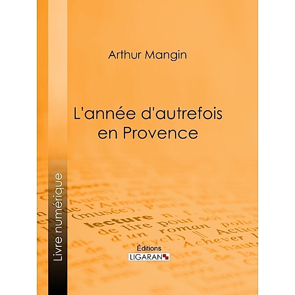 L'année d'autrefois en Provence, Arthur Mangin, Ligaran