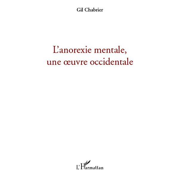 L'anorexie mentale, une oeuvre occidentale, Gil Chabrier Gil Chabrier