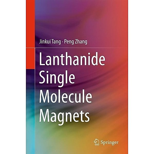 Lanthanide Single Molecule Magnets, Jinkui Tang, Peng Zhang