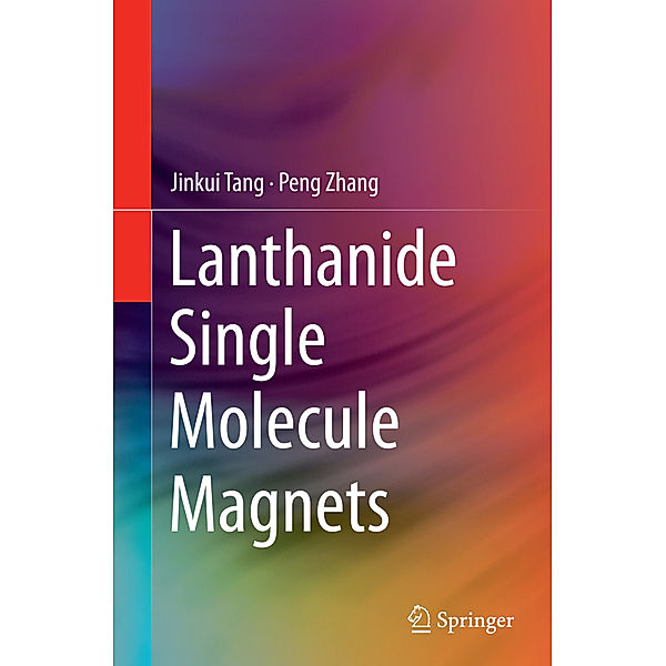 Lanthanide Single Molecule Magnets, Jinkui Tang, Peng Zhang