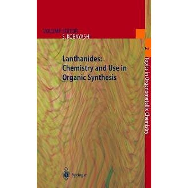 Lanthanides: Chemistry and Use in Organic Synthesis / Topics in Organometallic Chemistry Bd.2