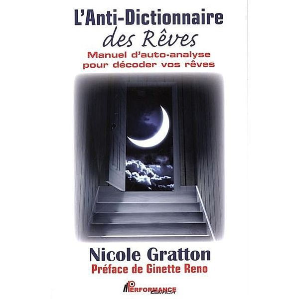 L'Anti-Dictionnaire des Reves :  Manuel d'auto-analyse pour decoder vos reves, Nicole Gratton