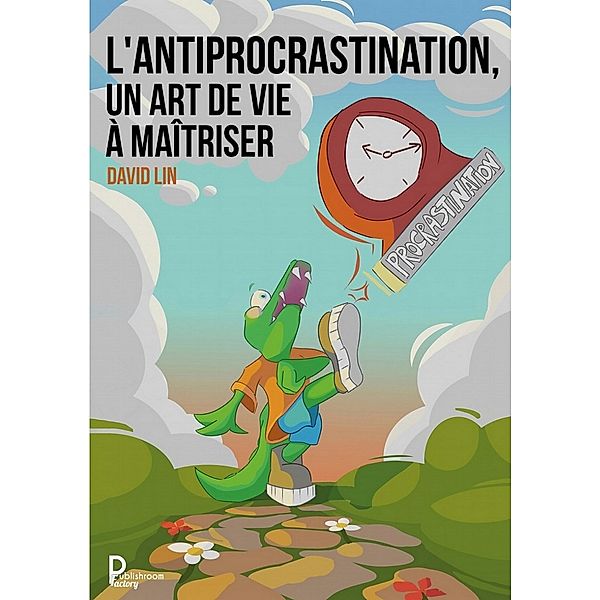 L'Antiprocrastination, un Art de Vie à Maîtriser, David Lin