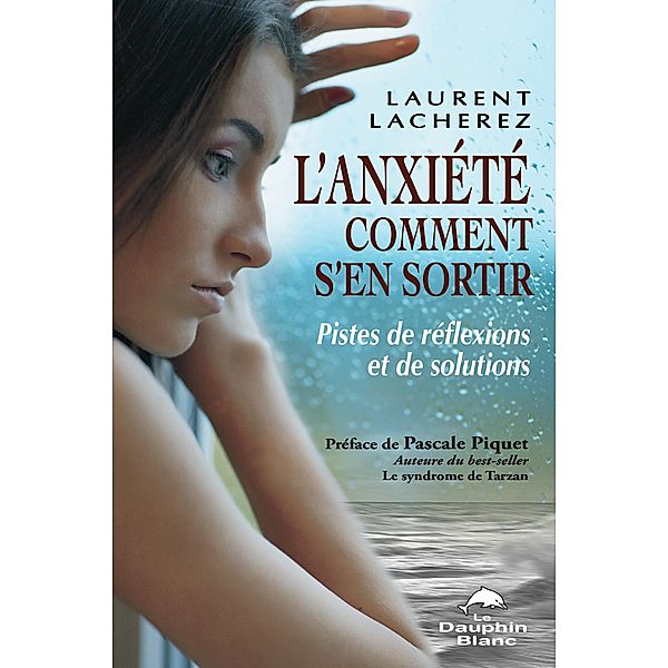 L'anxiete comment s'en sortir : Pistes de reflexions et ..., Laurent Lacherez