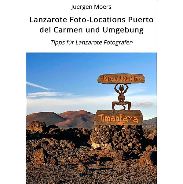 Lanzarote Foto-Locations Puerto del Carmen und Umgebung / Lanzarote Foto Locations Bd.2, Juergen Moers