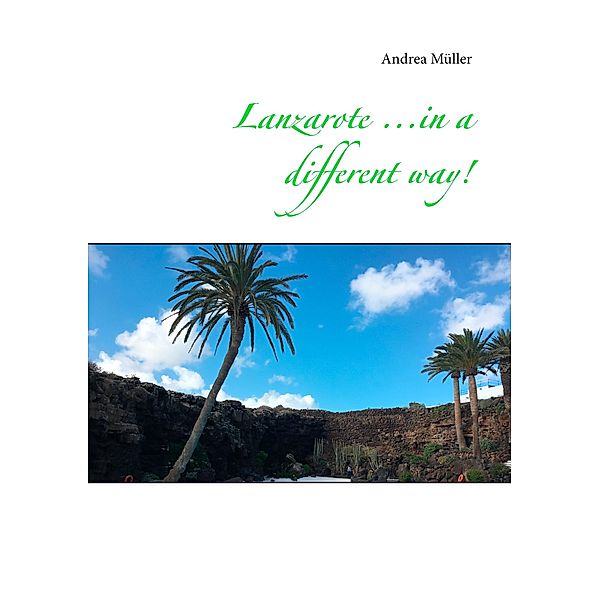 Lanzarote ...in a different way!, Andrea Müller