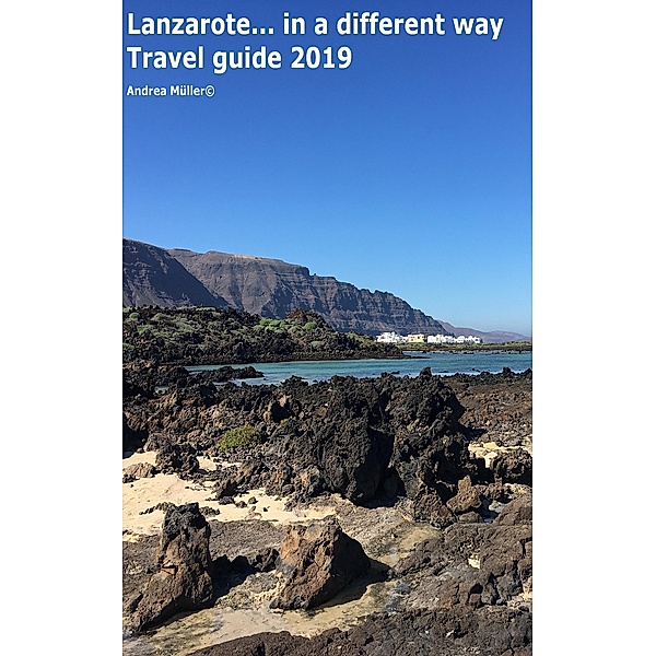Lanzarote... in a different way! Travel Guide 2019, Andrea Müller