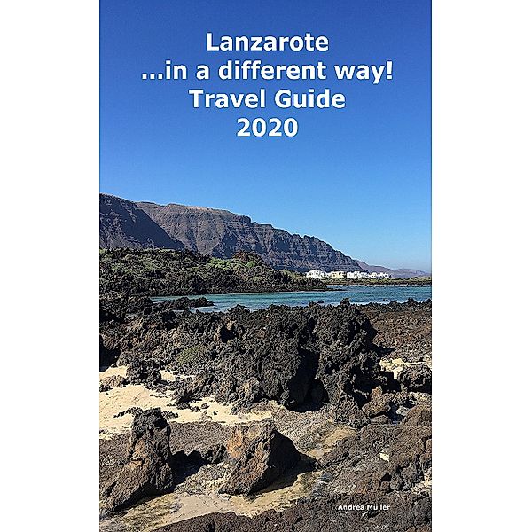 Lanzarote ...in a different way! Travel Guide 2020, Andrea Müller Eng