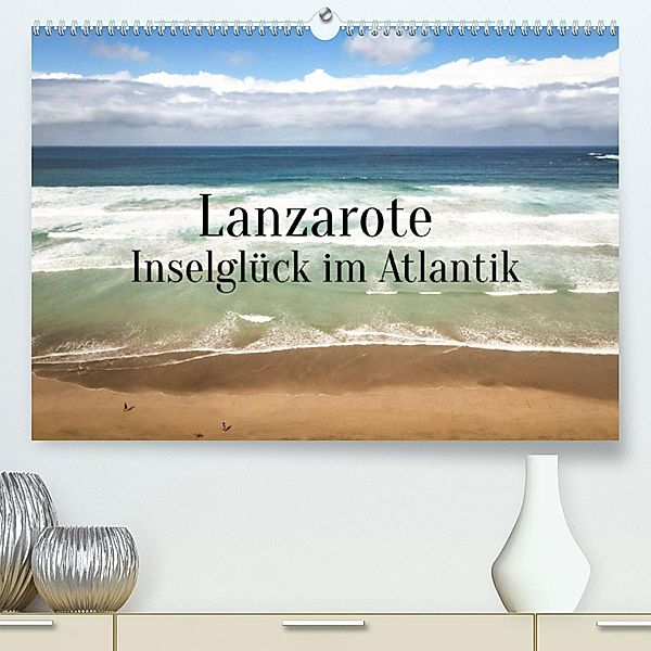 Lanzarote - Inselglück im Atlantik (Premium, hochwertiger DIN A2 Wandkalender 2023, Kunstdruck in Hochglanz), In X Tagen um die Welt