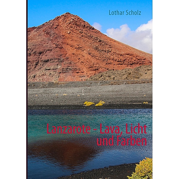 Lanzarote - Lava, Licht und Farben, Lothar Scholz