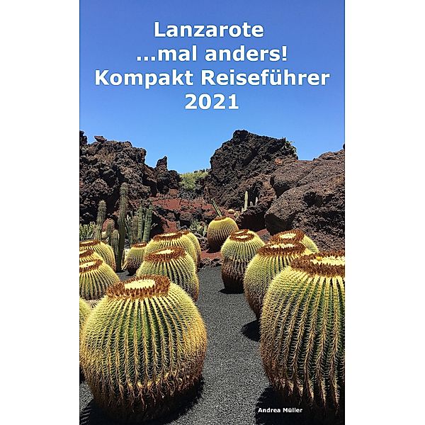 Lanzarote ...mal anders! Kompakt Reiseführer 2021, Andrea Müller