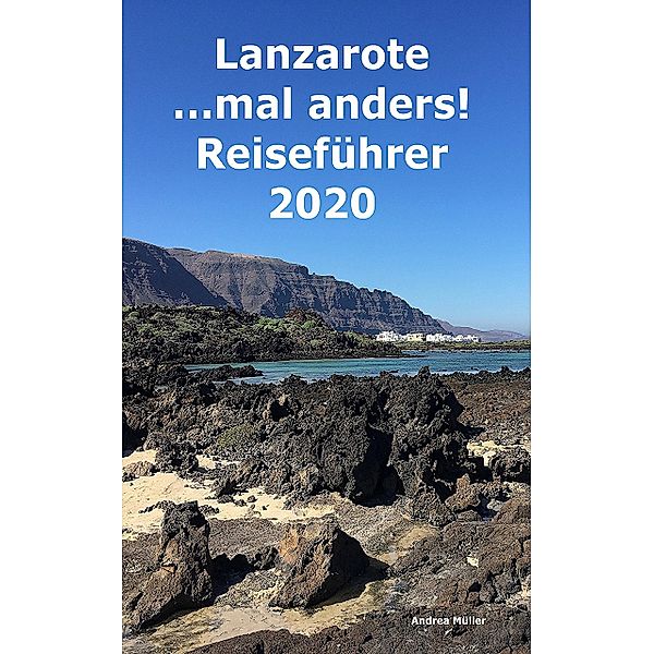 Lanzarote ...mal anders! Reiseführer 2020, Andrea Müller Deu